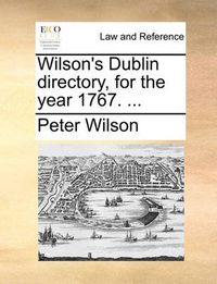 Cover image for Wilson's Dublin Directory, for the Year 1767. ...