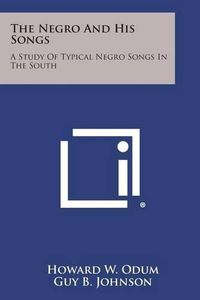 Cover image for The Negro and His Songs: A Study of Typical Negro Songs in the South