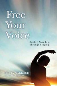 Cover image for Free Your Voice: Awaken Your Life Through Singing