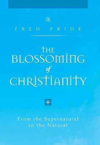 Cover image for The Blossoming of Christianity: From the Supernatural to the Natural