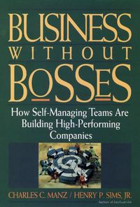 Cover image for Business without Bosses: How Self-managing Teams are Building High-performing Companies