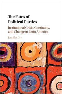 Cover image for The Fates of Political Parties: Institutional Crisis, Continuity, and Change in Latin America