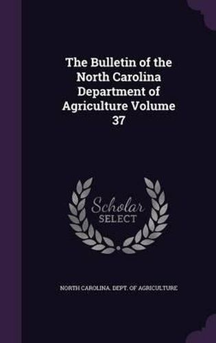 Cover image for The Bulletin of the North Carolina Department of Agriculture Volume 37