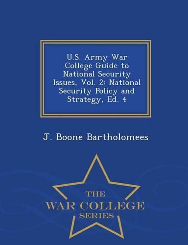 Cover image for U.S. Army War College Guide to National Security Issues, Vol. 2: National Security Policy and Strategy, Ed. 4 - War College Series