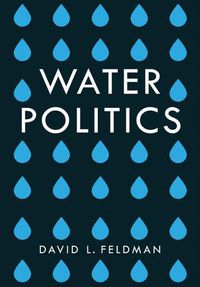 Cover image for Water Politics: Governing Our Most Precious Resource