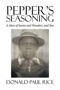 Cover image for Pepper's Seasoning: A Man of Seems and Wonders, and You