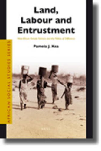 Cover image for Land, Labour and Entrustment: West African Female Farmers and the Politics of Difference