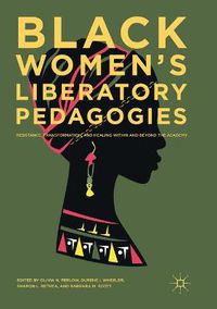 Cover image for Black Women's Liberatory Pedagogies: Resistance, Transformation, and Healing Within and Beyond the Academy