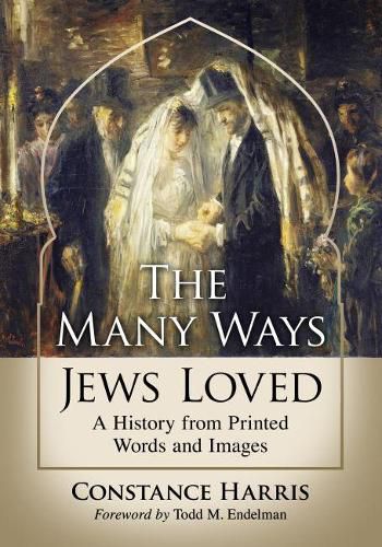 Cover image for The Many Ways Jews Loved: A History from Printed Words and Images