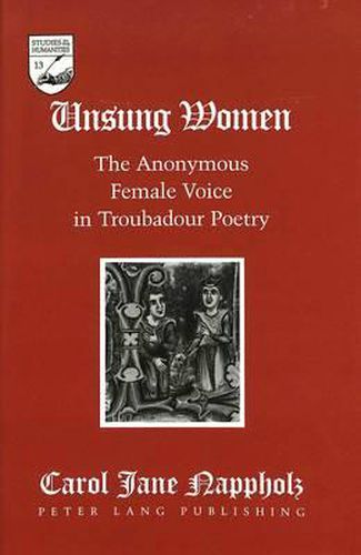 Unsung Women: The Anonymous Female Voice in Troubadour Poetry