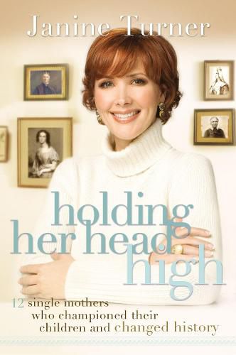 Cover image for Holding Her Head High: Inspiration from 12 Single Mothers Who Championed Their Children and Changed History