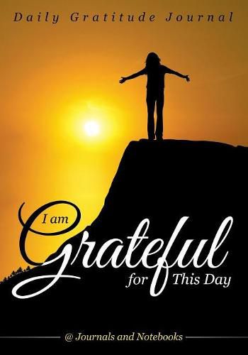 Cover image for I Am Grateful for This Day - Daily Gratitude Journal