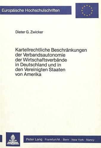 Cover image for Kartellrechtliche Beschraenkungen Der Verbandsautonomie Der Wirtschaftsverbaende in Deutschland Und in Den Vereinigten Staaten Von Amerika