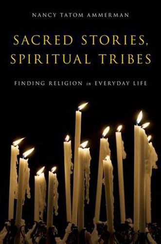 Cover image for Sacred Stories, Spiritual Tribes: Finding Religion in Everyday Life