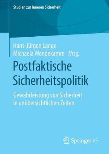 Cover image for Postfaktische Sicherheitspolitik: Gewahrleistung Von Sicherheit in Unubersichtlichen Zeiten