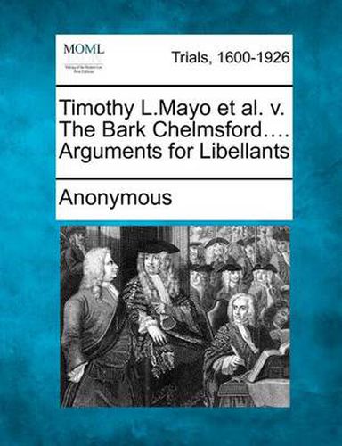 Cover image for Timothy L.Mayo Et Al. V. the Bark Chelmsford.... Arguments for Libellants