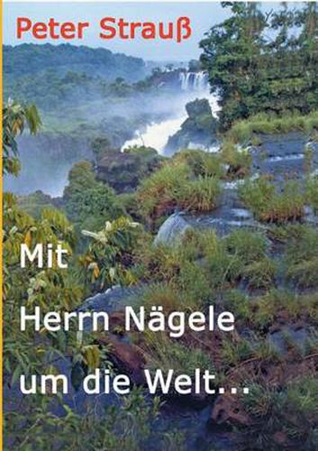 Cover image for Mit Herrn Nagele um die Welt