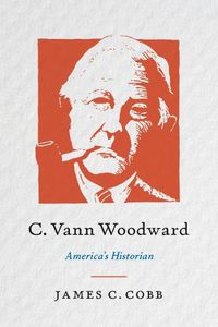 Cover image for C. Vann Woodward: America's Historian