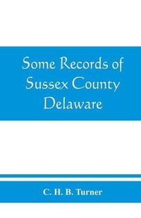 Cover image for Some records of Sussex County, Delaware