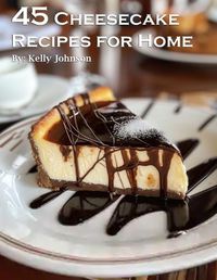 Cover image for 45 Cheesecake Recipes for Home