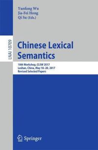 Cover image for Chinese Lexical Semantics: 18th Workshop, CLSW 2017, Leshan, China, May 18-20, 2017, Revised Selected Papers