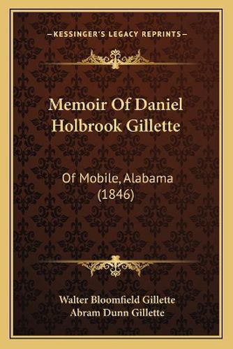 Cover image for Memoir of Daniel Holbrook Gillette: Of Mobile, Alabama (1846)