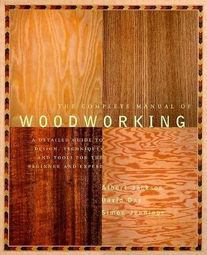 Cover image for The Complete Manual of Woodworking: A Detailed Guide to Design, Techniques, and Tools for the Beginner and Expert