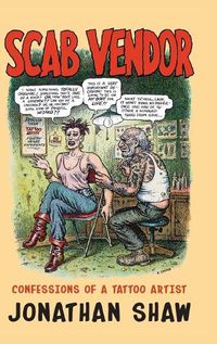 Cover image for Scab Vendor: Confessions of a Tattoo Artist
