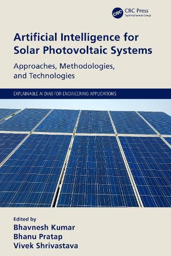 Cover image for Artificial Intelligence for Solar Photovoltaic Systems: Approaches, Methodologies, and Technologies