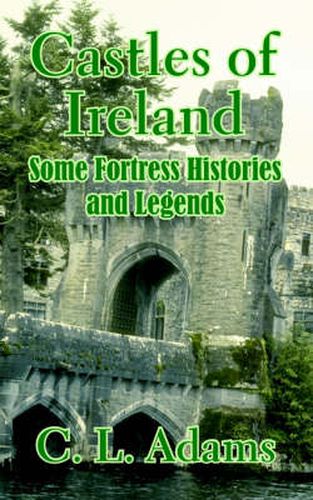 Cover image for Castles of Ireland: Some Fortress Histories and Legends