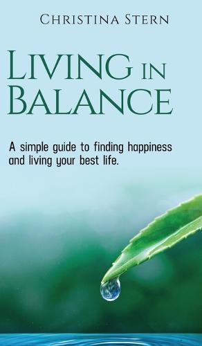 Living in Balance: A simple guide to finding happiness and living your best life