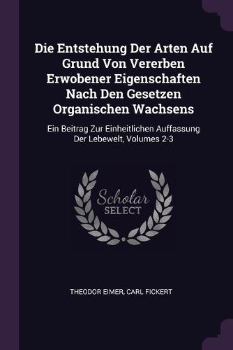 Cover image for Die Entstehung Der Arten Auf Grund Von Vererben Erwobener Eigenschaften Nach Den Gesetzen Organischen Wachsens
