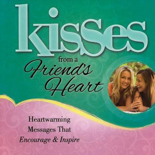 Cover image for Kisses from a Friend's Heart: Heartwarming Messages that Encourage & Inspire