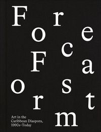Cover image for Forecast Form: Art in the Caribbean Diaspora, 1990s-Today