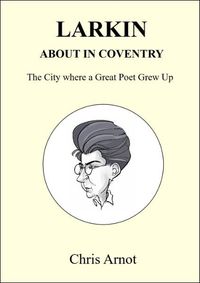 Cover image for Larkin About in Coventry: The City where a Great Poet Grew Up