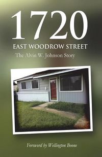 Cover image for 1720 East Woodrow Street: The Alvin W. Johnson Story