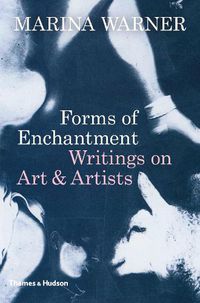 Cover image for Forms of Enchantment: Writings on Art & Artists