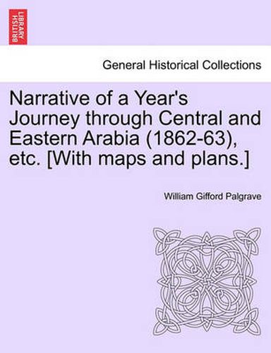 Cover image for Narrative of a Year's Journey Through Central and Eastern Arabia (1862-63), Etc. [With Maps and Plans.] Vol. II.