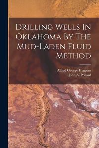 Cover image for Drilling Wells In Oklahoma By The Mud-laden Fluid Method