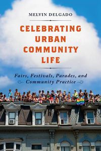 Cover image for Celebrating Urban Community Life: Fairs, Festivals, Parades, and Community Practice