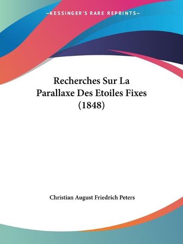 Cover image for Recherches Sur La Parallaxe Des Etoiles Fixes (1848)