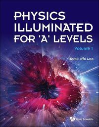 Cover image for Physics Illuminated For 'A' Levels (Volume 1)