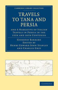 Cover image for Travels to Tana and Persia, and A Narrative of Italian Travels in Persia in the 15th and 16th Centuries