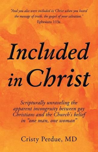 Cover image for Included in Christ: Scripturally Unraveling the Apparent Incongruity Between Gay Christians and the Church's Belief in One Man, One Woman