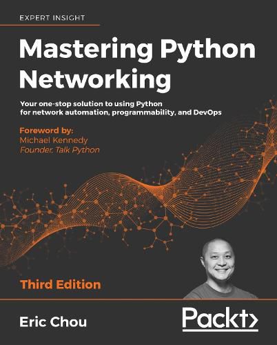 Mastering Python Networking: Your one-stop solution to using Python for network automation, programmability, and DevOps, 3rd Edition
