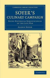 Cover image for Soyer's Culinary Campaign: Being Historical Reminiscences of the Late War