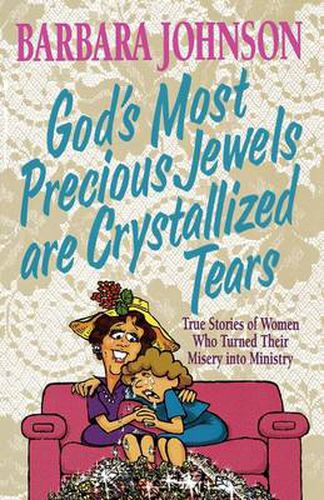 God's Most Precious Jewels are Crystallized Tears