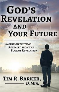 Cover image for God's Revelation and Your Future: Salvation Truth as Revealed from the Book of Revelation