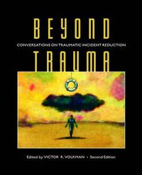 Cover image for Beyond Trauma: Conversations on Traumatic Incident Reduction, 2nd Edition