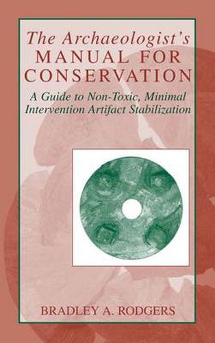 Cover image for The Archaeologist's Manual for Conservation: A Guide to Non-Toxic, Minimal Intervention Artifact Stabilization